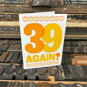 39 Again? Birthday Letterpress Greeting Card