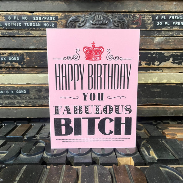 Happy Birthday, You Fabulous Bitch Letterpress Greeting Card