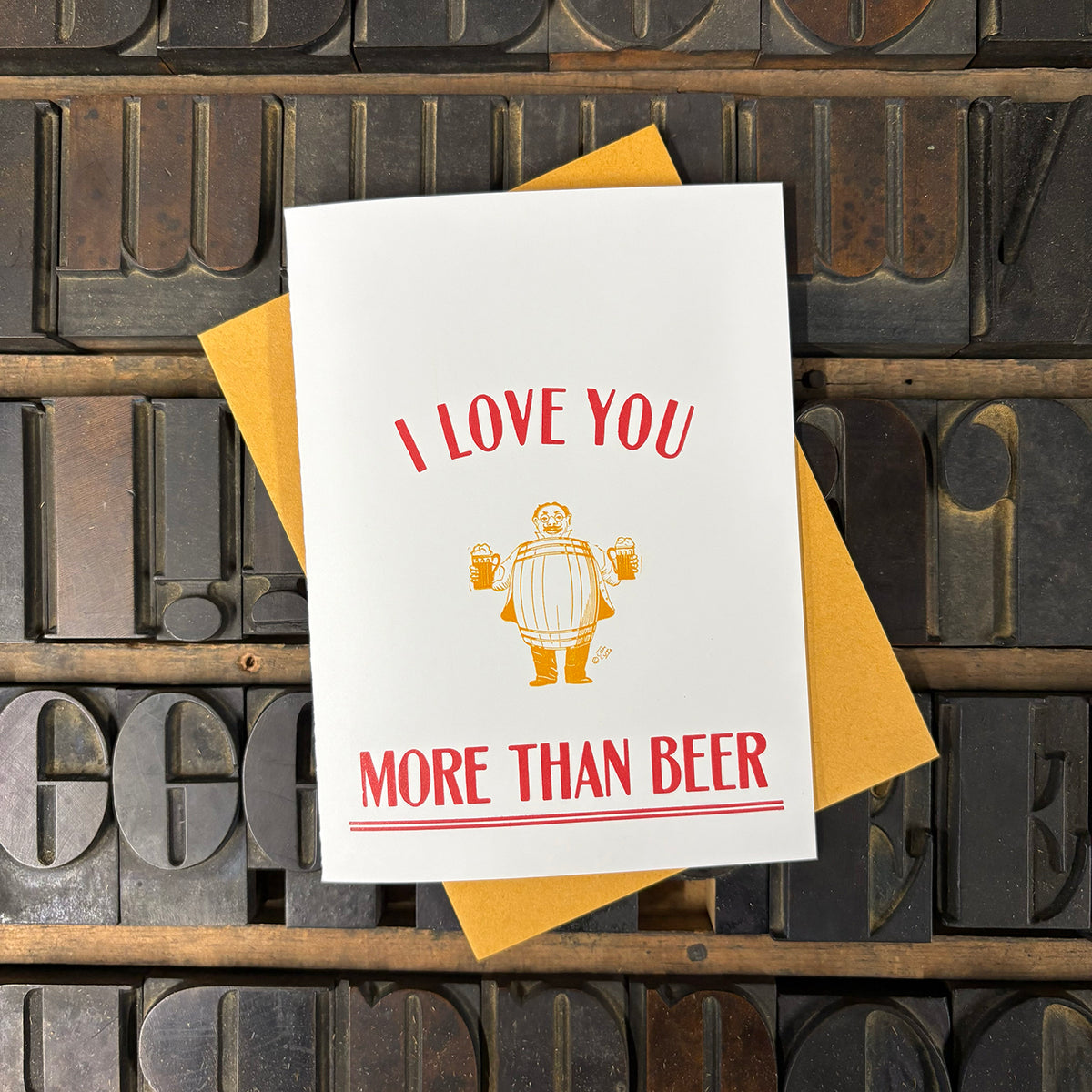 I Love You More Than Beer Letterpress Card – Type High Letterpress
