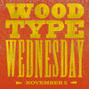 Wood Type Wednesday Workshop
