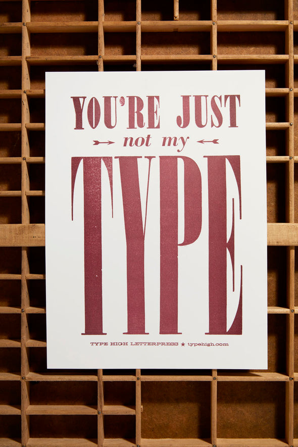 You're Just NOT My Type Small Letterpress Poster